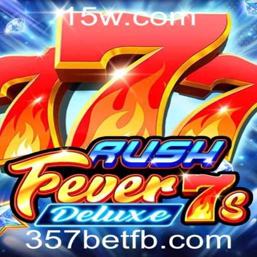 Descubra a Emoção do RushFever7sDeluxe no 357bet